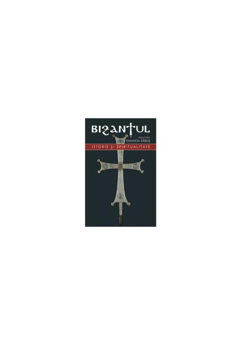 Bizantul, istorie si spiritualitate Bizantul, istorie si spiritualitate