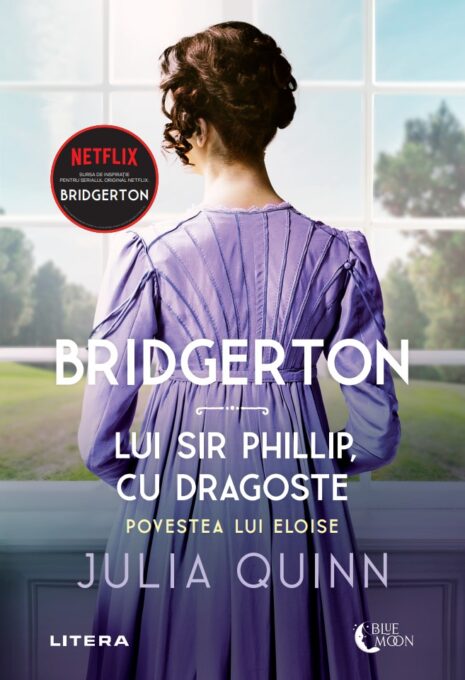 Bridgerton. Lui Sir Phillip, cu dragoste. Povestea lui Eloise. Volumul 5 Bridgerton. Lui Sir Phillip, cu dragoste. Povestea lui Eloise. Volumul 5