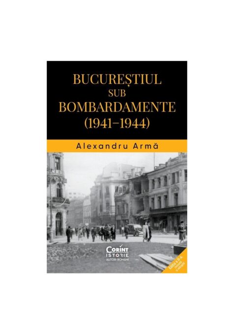 Bucurestiul sub bombardamente: 1941-1944 Bucurestiul sub bombardamente: 1941-1944