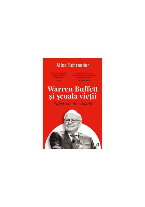 Bulgarele de zapada. Warren Buffett si scoala vietii Bulgarele de zapada. Warren Buffett si scoala vietii