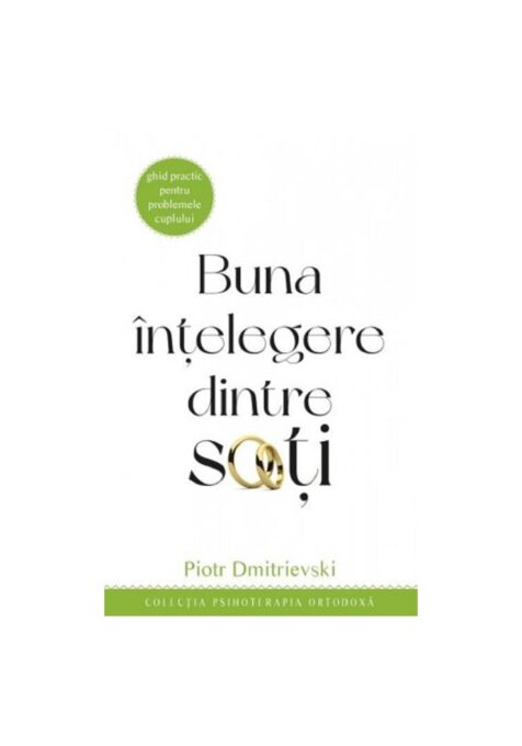 Buna intelegere dintre soti. Ghid practic pentru problemele cuplului Buna intelegere dintre soti. Ghid practic pentru problemele cuplului