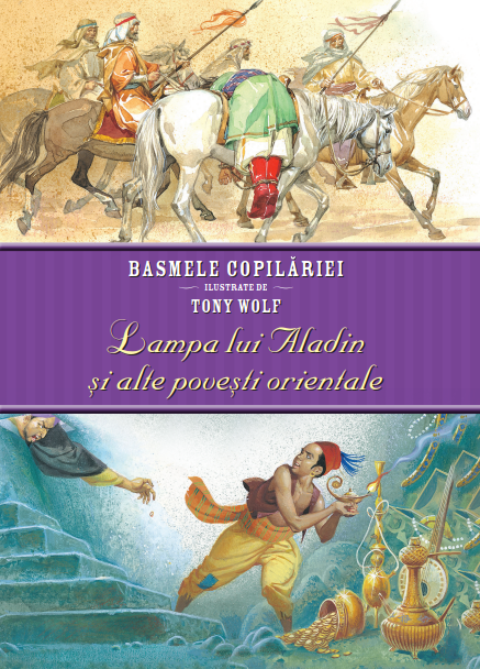 Basmele copilăriei ilustrate de Tony Wolf. Lampa lui Aladin și alte povești orientale Basmele copilăriei ilustrate de Tony Wolf. Lampa lui Aladin și alte povești orientale