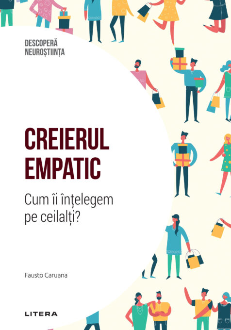Creierul empatic. Cum ii intelegem pe ceilalti? Volumul 11. Descopera Neurostiinta Creierul empatic. Cum ii intelegem pe ceilalti? Volumul 11. Descopera Neurostiinta