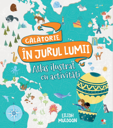 Călătorie în jurul lumii. Atlas ilustrat cu activități Călătorie în jurul lumii. Atlas ilustrat cu activități