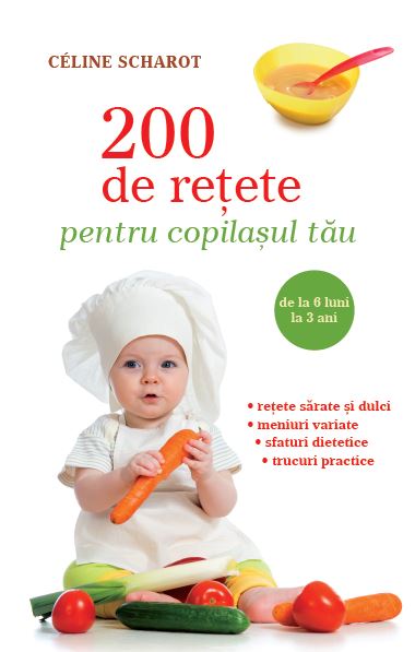 200 de rețete pentru copilașul tău 200 de rețete pentru copilașul tău