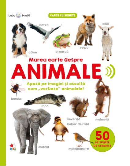 Bebe învață. Marea carte despre animale. 50 de sunete de animale Bebe învață. Marea carte despre animale. 50 de sunete de animale