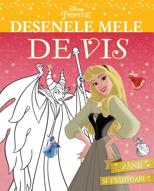 Disney. Prințese. Desenele mele de vis. Zâne și vrăjitoare Disney. Prințese. Desenele mele de vis. Zâne și vrăjitoare