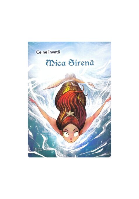Ce ne invata Mica Sirena Ce ne invata Mica Sirena