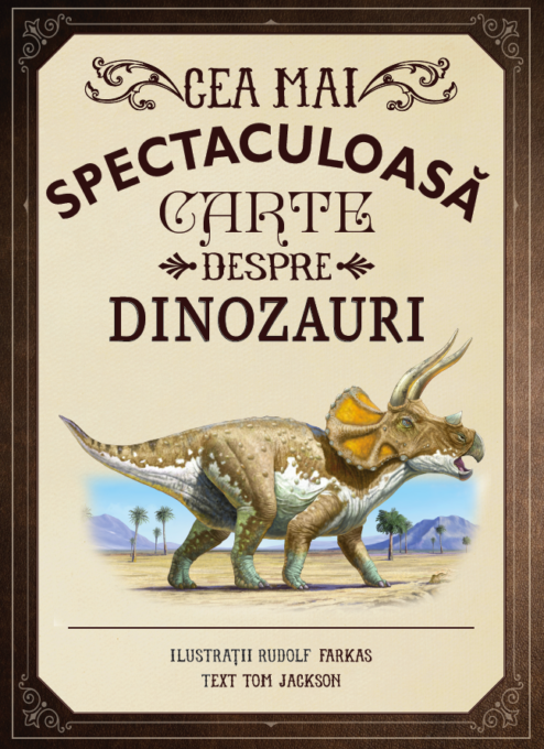 Cea mai spectaculoasă carte despre dinozauri Cea mai spectaculoasă carte despre dinozauri