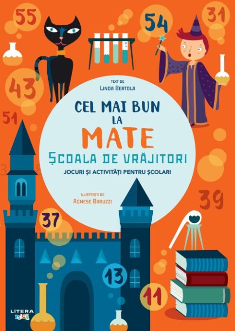 Cel mai bun la mate. Scoala de vrajitori. Jocuri si activitati pentru scolari Cel mai bun la mate. Scoala de vrajitori. Jocuri si activitati pentru scolari