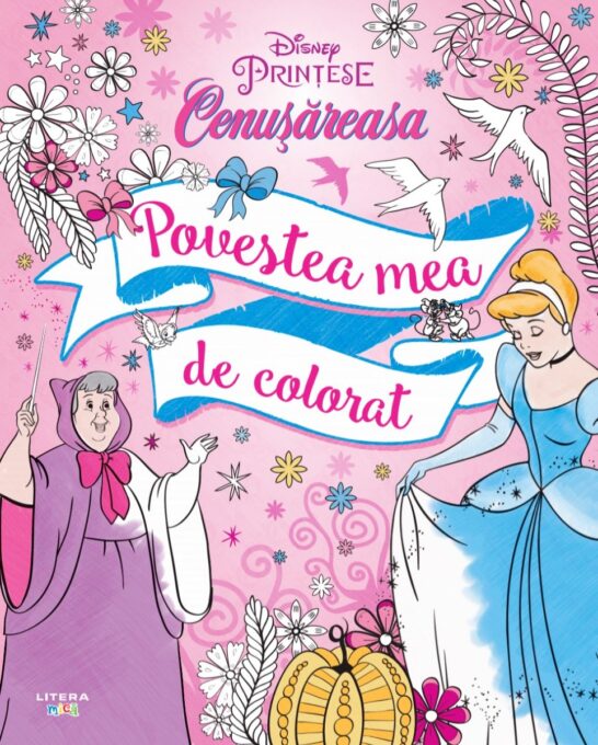 Disney. Printese. Cenusareasa. Povestea mea de colorat Disney. Printese. Cenusareasa. Povestea mea de colorat