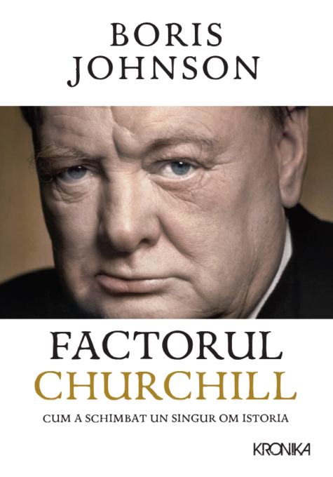 Factorul Churchill. Cum a schimbat un singur om istoria Factorul Churchill. Cum a schimbat un singur om istoria