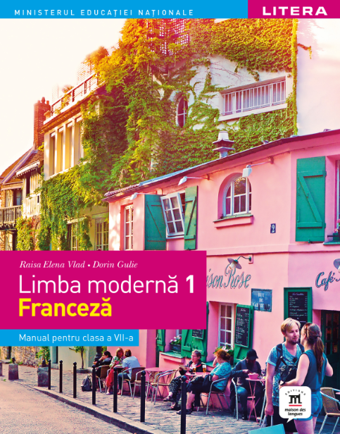 Limba modernă 1 – Limba franceză. Manual. Clasa a VII-a Limba modernă 1 – Limba franceză. Manual. Clasa a VII-a