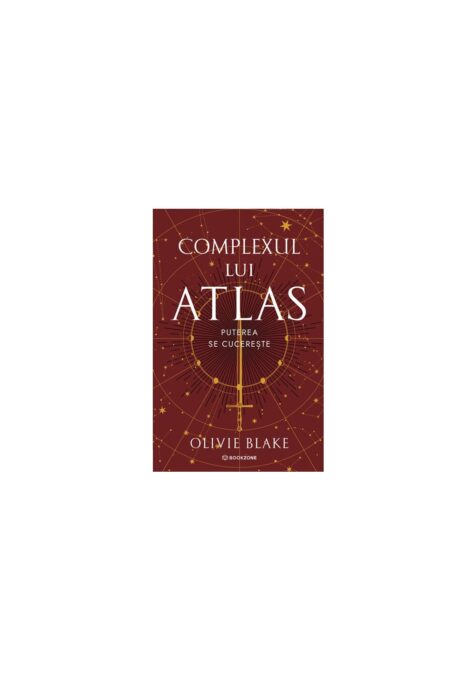 Complexul lui Atlas. Puterea se cucereste. Seria Atlas si Cei Sase Alesi vol. 3 Complexul lui Atlas. Puterea se cucereste. Seria Atlas si Cei Sase Alesi vol. 3