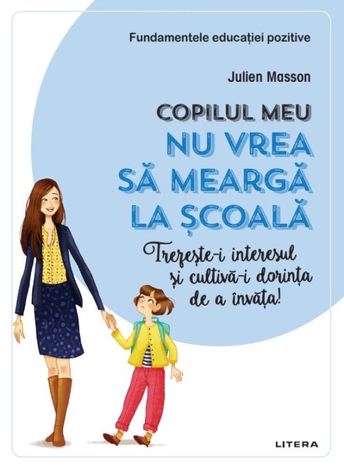 Copilul meu nu vrea sa mearga la scoala. Trezeste-i interesul si cultiva-i dorinta de a invata! Copilul meu nu vrea sa mearga la scoala. Trezeste-i interesul si cultiva-i dorinta de a invata!