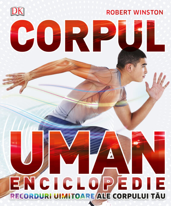 Corpul Uman. Enciclopedie. Recorduri uimitoare ale corpului tău Corpul Uman. Enciclopedie. Recorduri uimitoare ale corpului tău