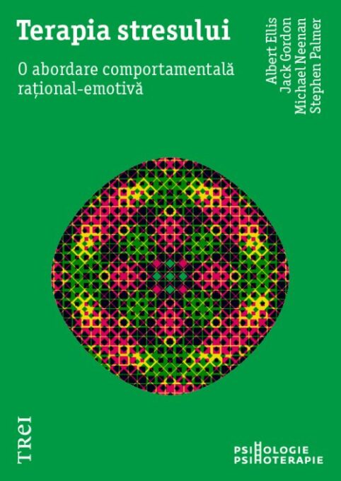 Terapia stresului. O abordare comportamentală rațional-emotivă – Albert Ellis Terapia stresului. O abordare comportamentală rațional-emotivă – Albert Ellis