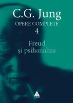 Freud şi psihanaliza – Opere Complete, vol. 4 – C.G. Jung Freud şi psihanaliza – Opere Complete, vol. 4 – C.G. Jung