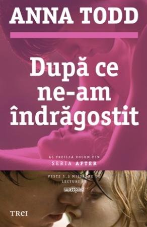 După ce ne-am îndrăgostit (seria After, vol. 3) – Anna Todd După ce ne-am îndrăgostit (seria After, vol. 3) – Anna Todd