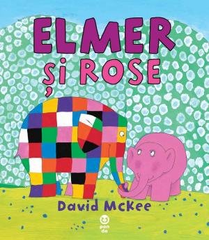 Elmer şi Rose – David McKee Elmer şi Rose – David McKee