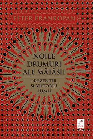Noile drumuri ale mătăsii. Prezentul și viitorul lumii – Peter Frankopan Noile drumuri ale mătăsii. Prezentul și viitorul lumii – Peter Frankopan