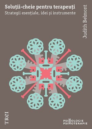 Soluții-cheie pentru terapeuți. Strategii esențiale, idei și instrumente – Judith Belmont Soluții-cheie pentru terapeuți. Strategii esențiale, idei și instrumente – Judith Belmont