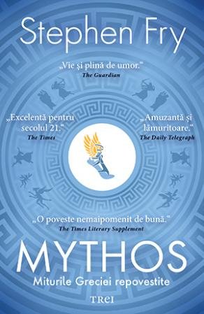 Mythos. Miturile Greciei repovestite – Stephen Fry Mythos. Miturile Greciei repovestite – Stephen Fry