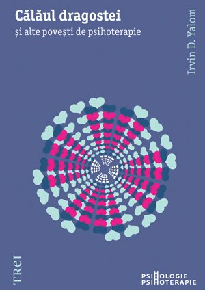 Călăul dragostei. Şi alte poveşti de psihoterapie – Irvin D. Yalom Călăul dragostei. Şi alte poveşti de psihoterapie – Irvin D. Yalom