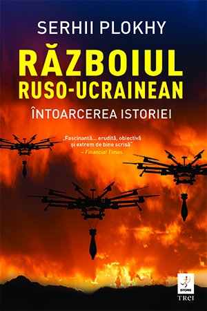 Războiul ruso-ucrainean. Întoarcerea istoriei – Serhii Plokhy Războiul ruso-ucrainean. Întoarcerea istoriei – Serhii Plokhy