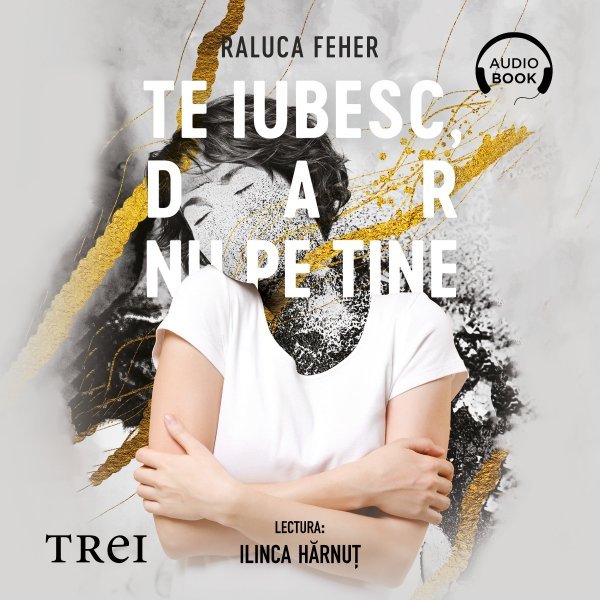 Te iubesc, dar nu pe tine – Audiobook – Raluca Feher Te iubesc, dar nu pe tine – Audiobook – Raluca Feher