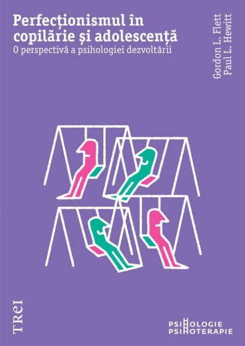 Perfecționismul în copilărie și adolescență. O perspectivă a psihologiei dezvoltării – Gordon L. Flet Perfecționismul în copilărie și adolescență. O perspectivă a psihologiei dezvoltării – Gordon L. Flet