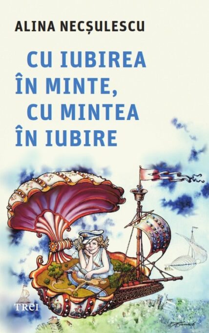 Cu iubirea în minte, cu mintea în iubire – Alina Necșulescu Cu iubirea în minte, cu mintea în iubire – Alina Necșulescu
