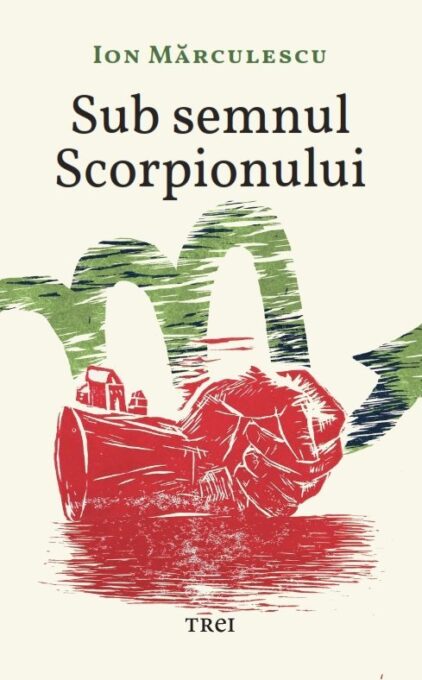 Sub semnul Scorpionului – Ion Mărculescu Sub semnul Scorpionului – Ion Mărculescu