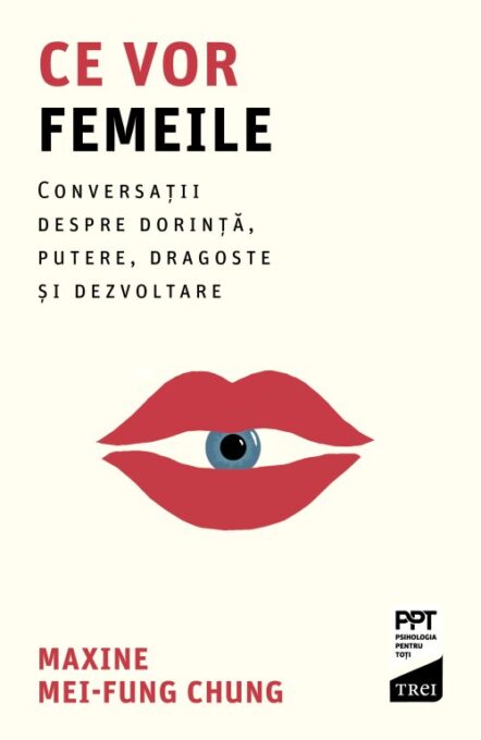 Ce vor femeile. Conversații despre dorință, putere, dragoste și dezvoltare – Maxine Mei-Fung Chung Ce vor femeile. Conversații despre dorință, putere, dragoste și dezvoltare – Maxine Mei-Fung Chung