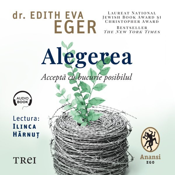Alegerea. Acceptă cu bucurie posibilul – Audiobook – Dr.Edith Eva Eger Alegerea. Acceptă cu bucurie posibilul – Audiobook – Dr.Edith Eva Eger