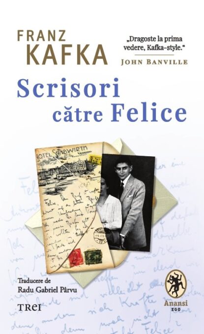 Scrisori către Felice – Franz Kafka Scrisori către Felice – Franz Kafka