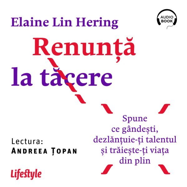 Renunță la tăcere. Spune ce gândești, dezlanțuie-ți talentul și trăieste-ți viața din plin – Audiobook – Elaine Lin Hering Renunță la tăcere. Spune ce gândești, dezlanțuie-ți talentul și trăieste-ți viața din plin – Audiobook – Elaine Lin Hering