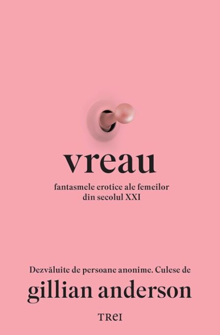 Vreau. Fantasmele erotice ale femeilor din secolul XXI – Gillian Anderson Vreau. Fantasmele erotice ale femeilor din secolul XXI – Gillian Anderson