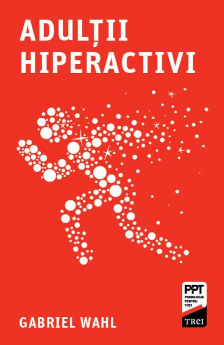 Adulții hiperactivi – Gabriel Wahl Adulții hiperactivi – Gabriel Wahl