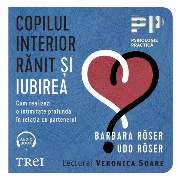 Copilul interior rănit și iubirea. Cum realizezi o intimitate profundă în relația cu partenerul – Audiobook – Barbara Röser Copilul interior rănit și iubirea. Cum realizezi o intimitate profundă în relația cu partenerul – Audiobook – Barbara Röser