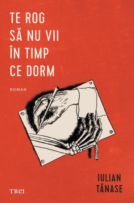 Te rog să nu vii în timp ce dorm – Iulian Tănase Te rog să nu vii în timp ce dorm – Iulian Tănase
