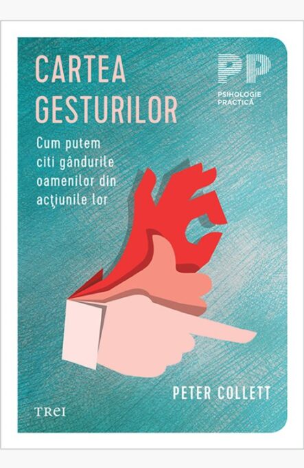 Cartea gesturilor. Cum putem citi gândurile oamenilor din acţiunile lor – Peter Collett Cartea gesturilor. Cum putem citi gândurile oamenilor din acţiunile lor – Peter Collett