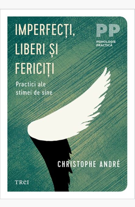 Imperfecţi, liberi şi fericiţi.. Practici ale stimei de sine – Christophe Andre Imperfecţi, liberi şi fericiţi.. Practici ale stimei de sine – Christophe Andre