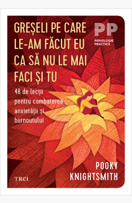 Greșeli pe care le-am făcut eu ca să nu le mai faci și tu. 48 de lecții pentru combaterea anxietății și burnoutului – Pooky Knightsmith Greșeli pe care le-am făcut eu ca să nu le mai faci și tu. 48 de lecții pentru combaterea anxietății și burnoutului – Pooky Knightsmith