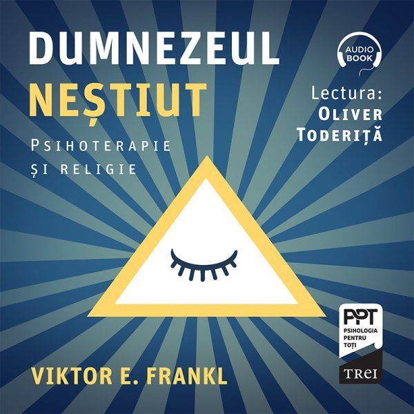 Dumnezeul neștiut. Psihoterapie și religie – Audiobook – Viktor E. Frankl Dumnezeul neștiut. Psihoterapie și religie – Audiobook – Viktor E. Frankl
