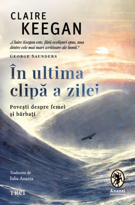 În ultima clipă a zilei. Povești despre femei și bărbați – Claire Keegan În ultima clipă a zilei. Povești despre femei și bărbați – Claire Keegan