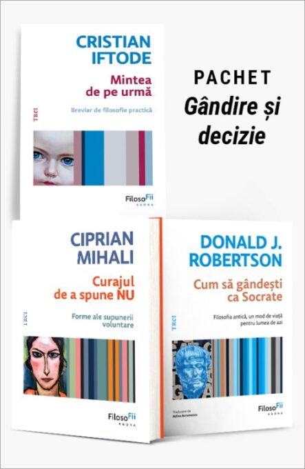Pachet Gândire și decizie. Mintea de pe urmă/Curajul de a spune NU/Cum să gândești ca Socrate – Cristian Iftode Pachet Gândire și decizie. Mintea de pe urmă/Curajul de a spune NU/Cum să gândești ca Socrate – Cristian Iftode