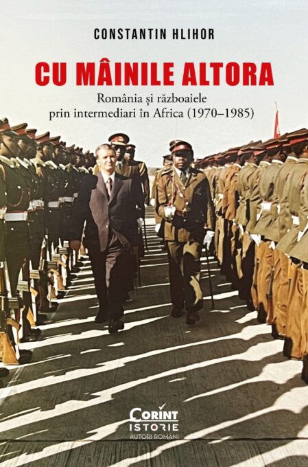 Cu mâinile altora. România și războaiele prin intermediari în Africa (1970–1985) Cu mâinile altora. România și războaiele prin intermediari în Africa (1970–1985)