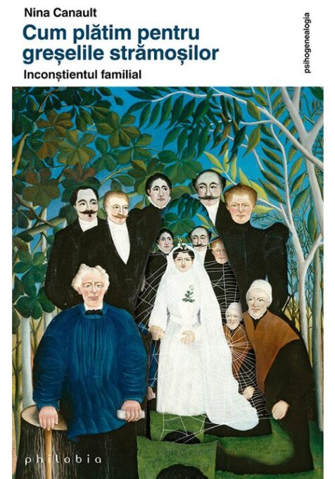 Cum platim pentru greselile stramosilor: inconstientul familial Cum platim pentru greselile stramosilor: inconstientul familial