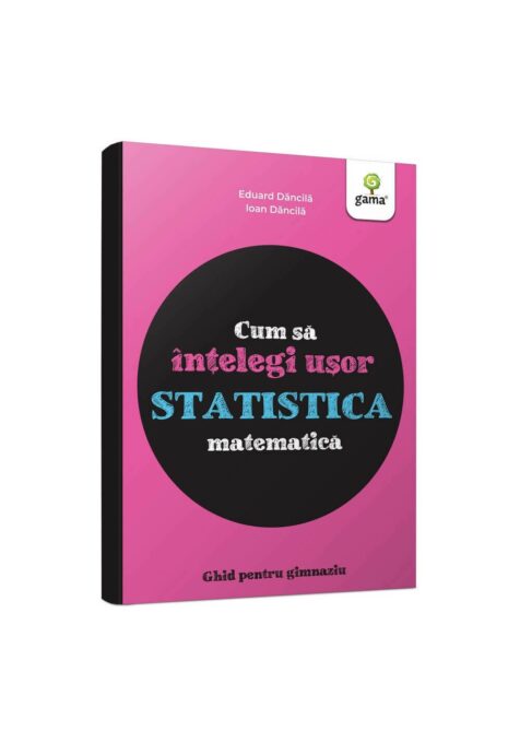 Cum sa intelegi usor statistica matematica. Ghid pentru gimnaziu Cum sa intelegi usor statistica matematica. Ghid pentru gimnaziu